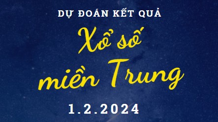 Dự đoán kết quả Xổ số miền Trung hôm nay 1/2/2024