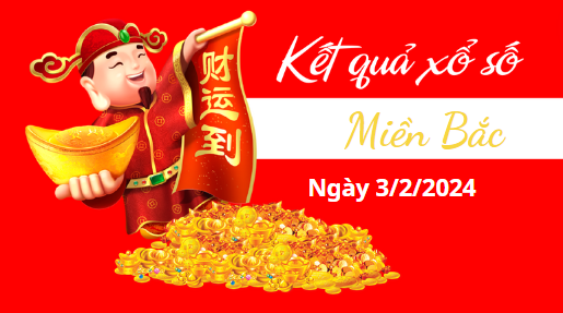Xổ số miền Bắc ngày 3 tháng 2 - Kết quả XSMB 3/2 - Xổ số miền Bắc hôm nay 3/2/2024 - Dự đoán XSMB 3/2