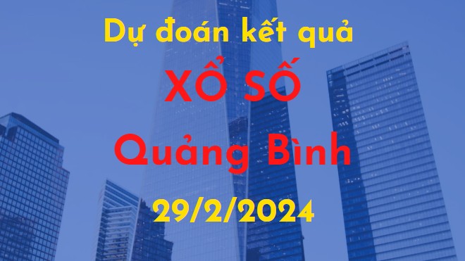 Dự đoán kết quả Xổ số Quảng Bình vào ngày 29/2/2024