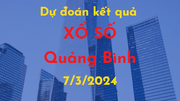 Dự đoán kết quả Xổ số Quảng Bình vào ngày 7/3/2024