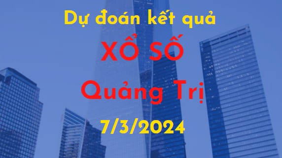 Dự đoán kết quả Xổ số Quảng Trị vào ngày 7/3/2024
