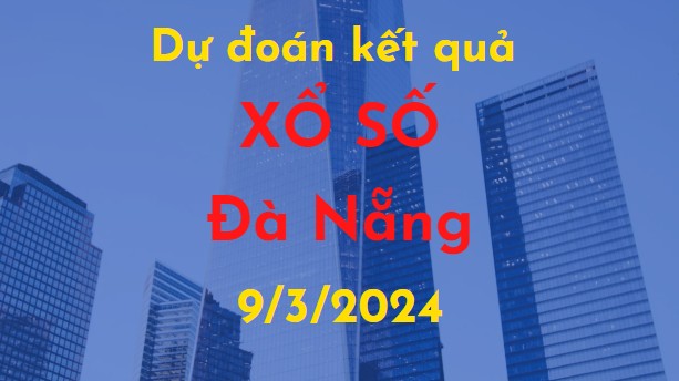 Dự đoán kết quả Xổ số Đà Nẵng vào ngày 9/3/2024