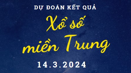 Dự đoán kết quả Xổ số miền Trung hôm nay 14/3/2024