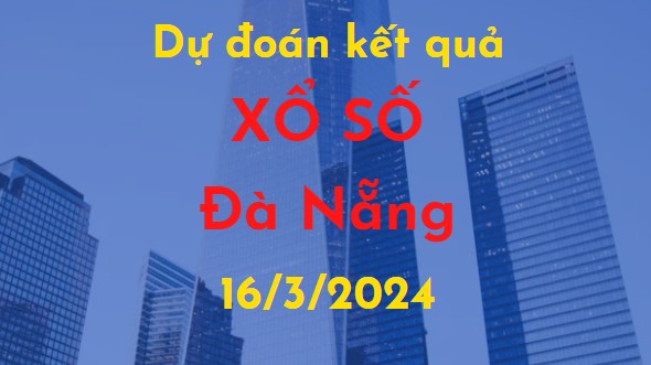 Dự đoán kết quả Xổ số Đà Nẵng vào ngày 16/3/2024