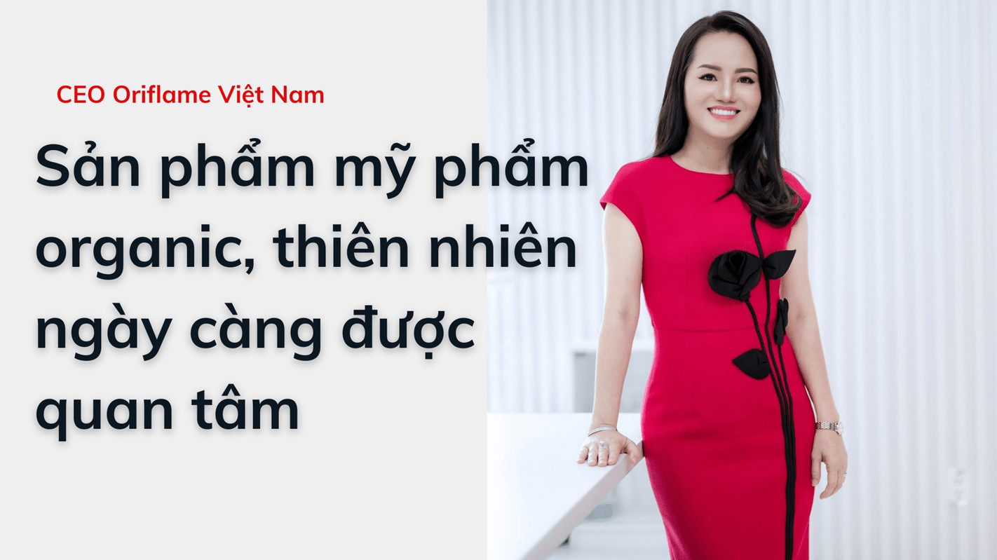 CEO Oriflame Việt Nam: Sản phẩm mỹ phẩm organic, thiên nhiên ngày càng được quan tâm