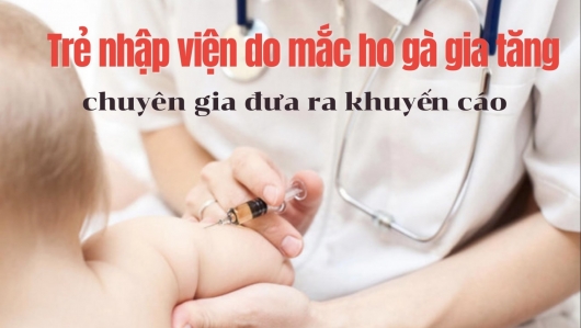 Trẻ nhập viện do mắc ho gà gia tăng, chuyên gia đưa ra khuyến cáo phòng bệnh