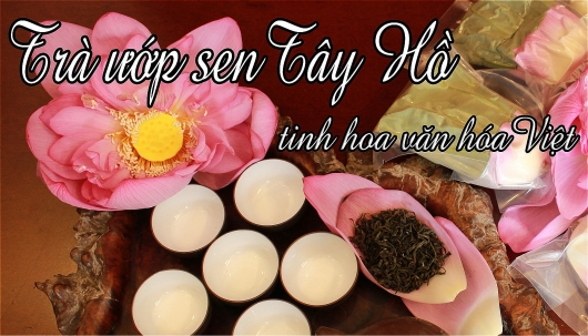 Tinh hoa văn hóa Việt trong tách trà sen Tây Hồ