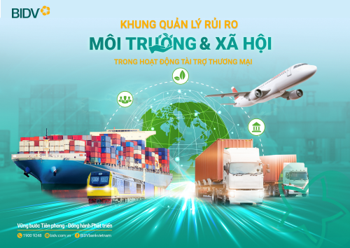 BIDV tiên phong triển khai Khung quản lý rủi ro môi trường  và xã hội trong hoạt động tài trợ thương mại