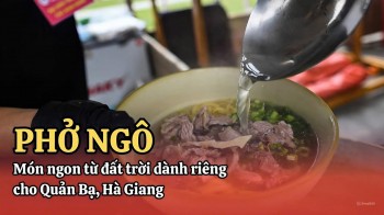Phở Ngô - món ăn sáng tạo, hút khách của người vùng cao Hà Giang