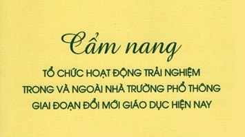 Cẩm nang tổ chức hoạt động trải nghiệm trong và ngoài nhà trường phổ thông giai đoạn đổi mới giáo dục hiện nay