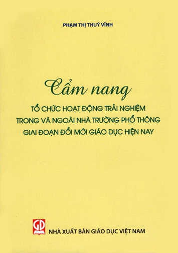 Cẩm nang tổ chức hoạt động trải nghiệm trong và ngoài nhà trường phổ thông giai đoạn đổi mới giáo dục hiện nay