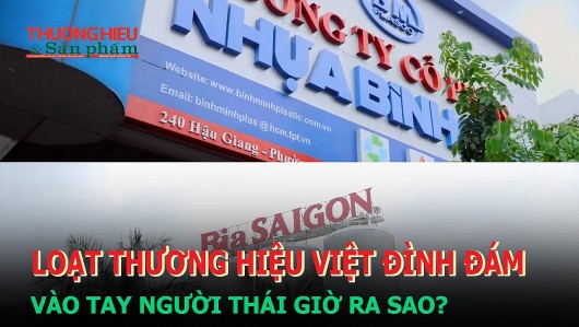 Loạt thương hiệu Việt đình đám vào tay người Thái giờ ra sao?