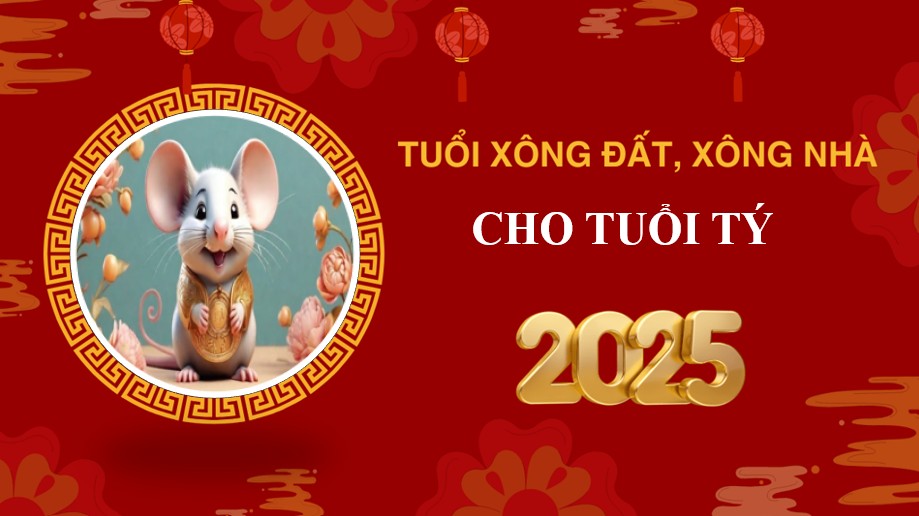 Tuổi xông đất, xông nhà năm 2025 cho gia chủ tuổi Tý