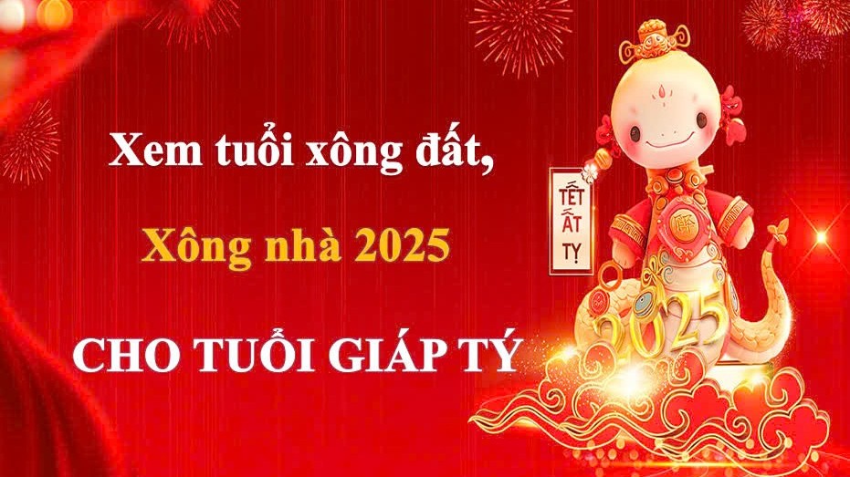 Tuổi xông đất, xông nhà năm 2025 cho gia chủ tuổi Giáp Tý