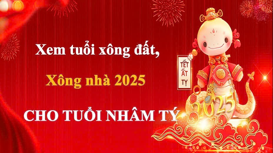 Tuổi xông đất, xông nhà năm 2025 cho gia chủ tuổi Nhâm Tý