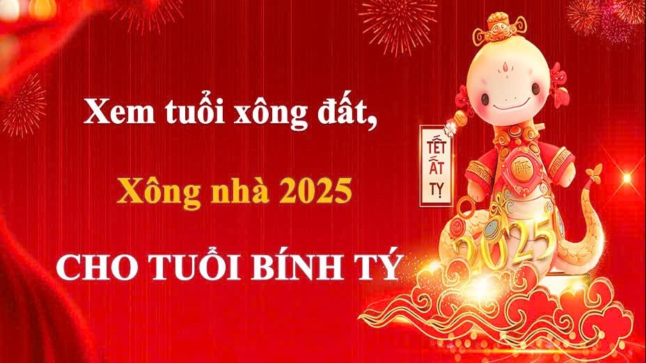 Tuổi xông đất, xông nhà năm 2025 cho gia chủ tuổi Bính Tý