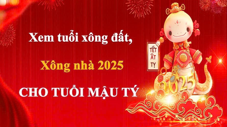 Tuổi xông đất, xông nhà năm 2025 cho gia chủ tuổi Mậu Tý