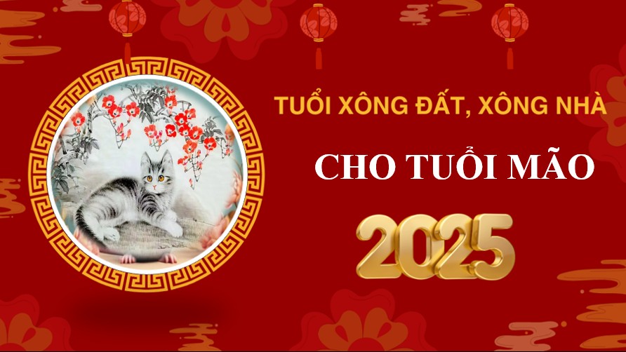 Tuổi xông đất, xông nhà năm 2025 cho gia chủ tuổi Mão