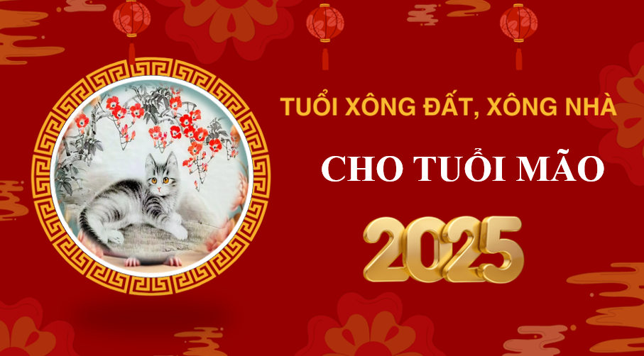 Tuổi xông đất, xông nhà năm 2025 cho gia chủ tuổi Mão