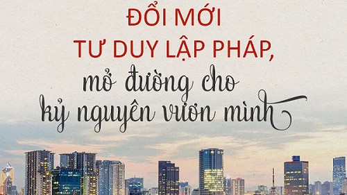 Đổi mới tư duy lập pháp bước vào kỷ nguyên mới trên tinh thần “bàn làm, không bàn lùi”