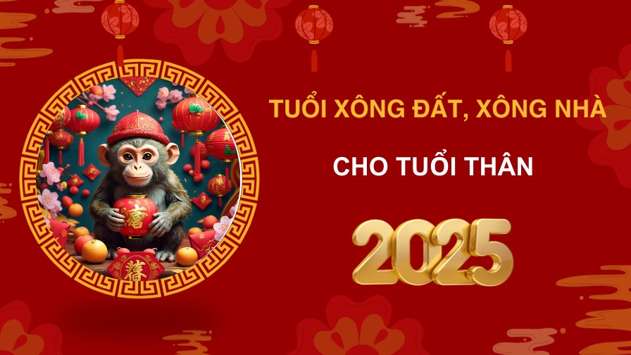 Tuổi xông đất, xông nhà năm 2025 cho gia chủ tuổi Thân