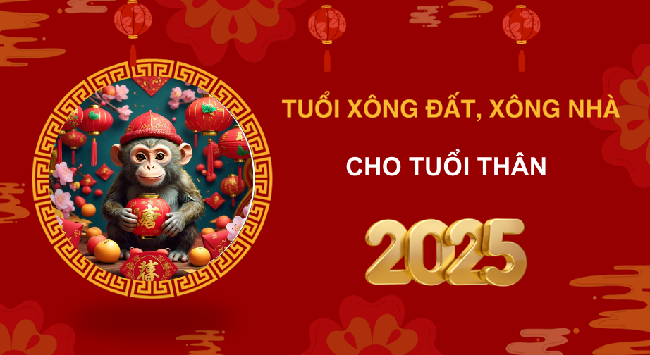 Tuổi xông đất, xông nhà năm 2025 cho gia chủ tuổi Thân