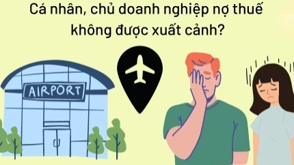 Cá nhân nợ thuế từ 50 triệu đồng và quá hạn trên 120 ngày bị tạm hoãn xuất cảnh