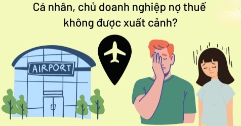 Cá nhân nợ thuế từ 50 triệu đồng và quá hạn trên 120 ngày bị tạm hoãn xuất cảnh