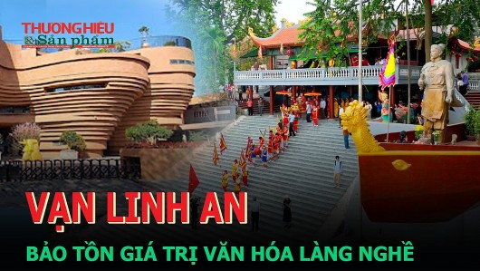 Vạn Linh An: Bảo tồn giá trị văn hóa làng nghề gắn với phát triển kinh tế du lịch