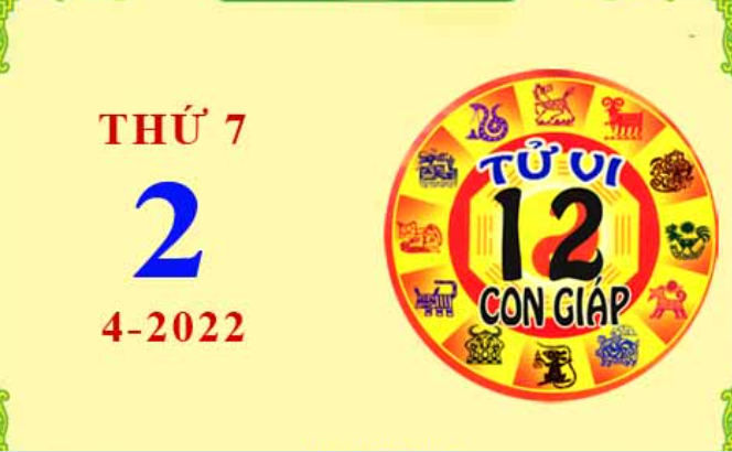 Xem chi tiết tử vi hôm nay Thứ Bảy ngày 02/4/2022: Sửu công việc hanh thông, Tý cần cẩn trọng trong mọi hành động