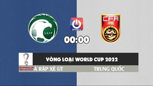Ả Rập Xê Út vs Trung Quốc 00h00 ngày 13/10/2021, vòng loại World Cup châu Á