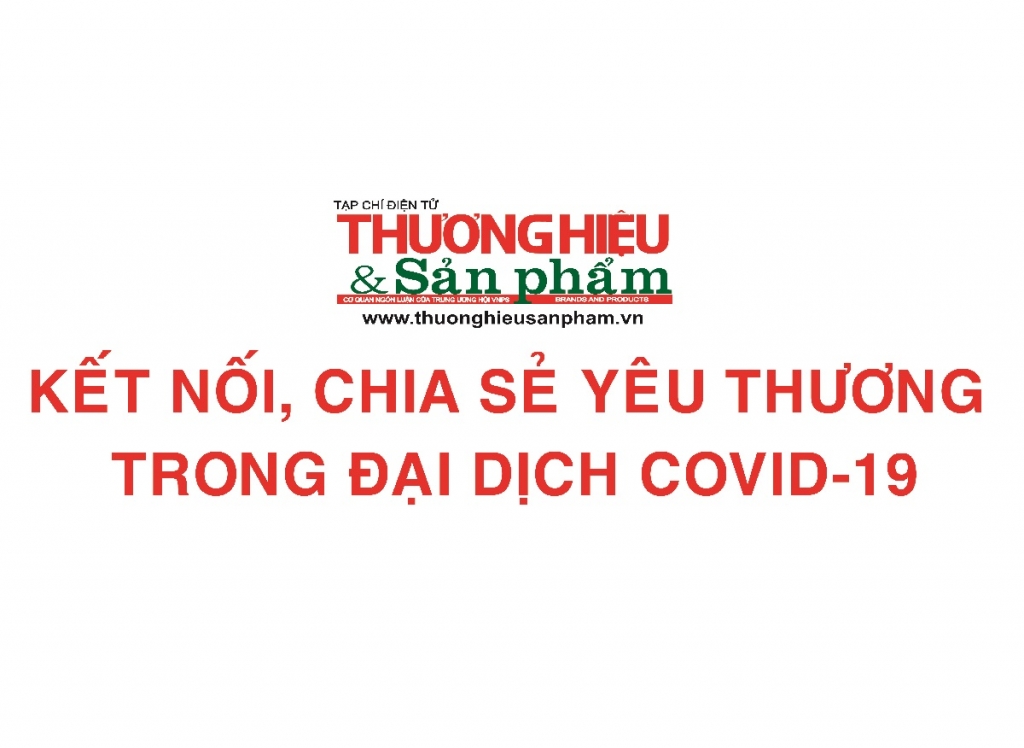 Tạp chí điện tử Thương hiệu và Sản phẩm kết nối, chia sẻ yêu thương trong đại dịch Covid-19