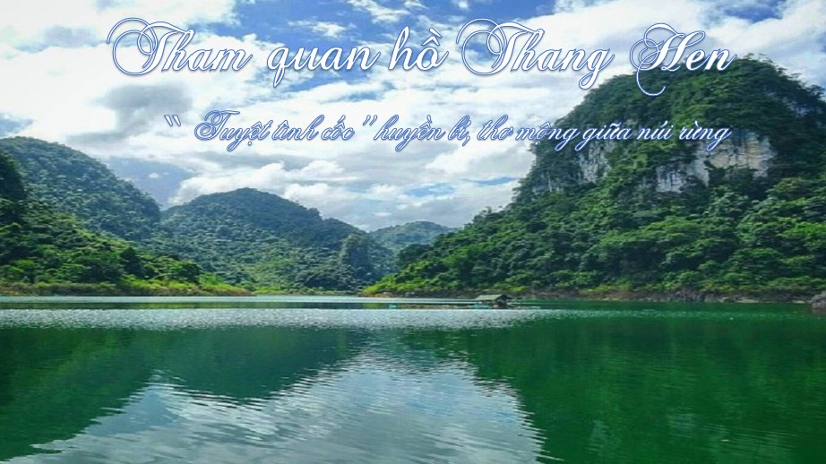 Tham quan hồ Thang Hen - Ngỡ ngàng trước vẻ đẹp huyền bí của núi rừng Đông Bắc