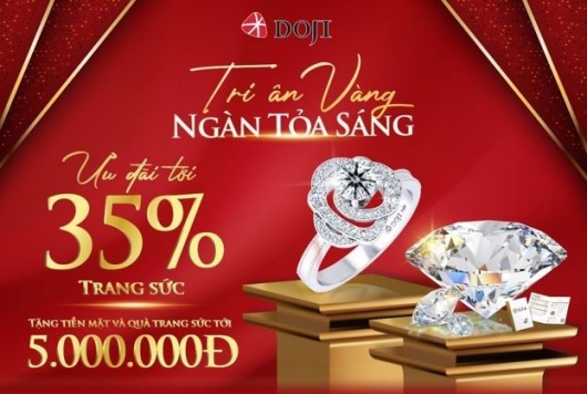 DOJI - Thương hiệu trang sức dẫn đầu thị trường Việt Nam gửi tặng siêu ưu đãi tới 35%