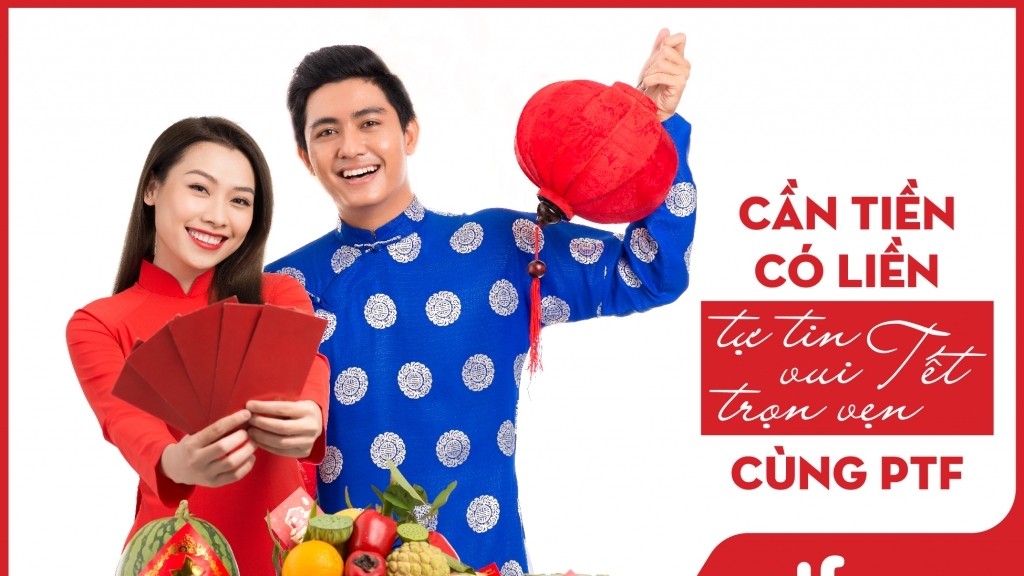 Cần tiền có liền - Tự tin vui Tết trọn vẹn cùng PTF